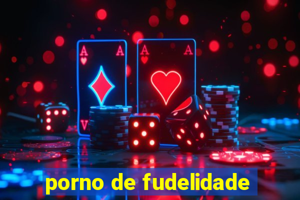 porno de fudelidade